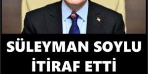 SÜLEYMAN SOYLU’DAN FETÖ İTİRAFI